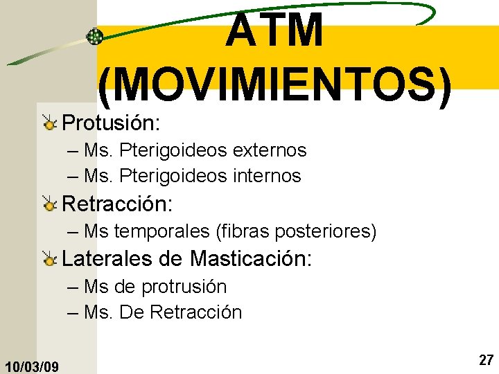 ATM (MOVIMIENTOS) Protusión: – Ms. Pterigoideos externos – Ms. Pterigoideos internos Retracción: – Ms