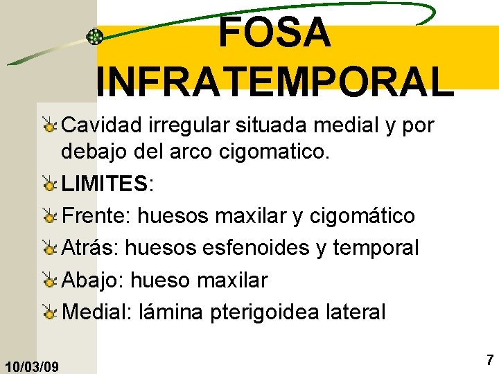FOSA INFRATEMPORAL Cavidad irregular situada medial y por debajo del arco cigomatico. LIMITES: Frente: