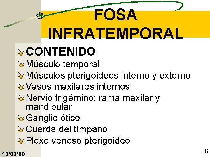 FOSA INFRATEMPORAL CONTENIDO: Músculo temporal Músculos pterigoideos interno y externo Vasos maxilares internos Nervio