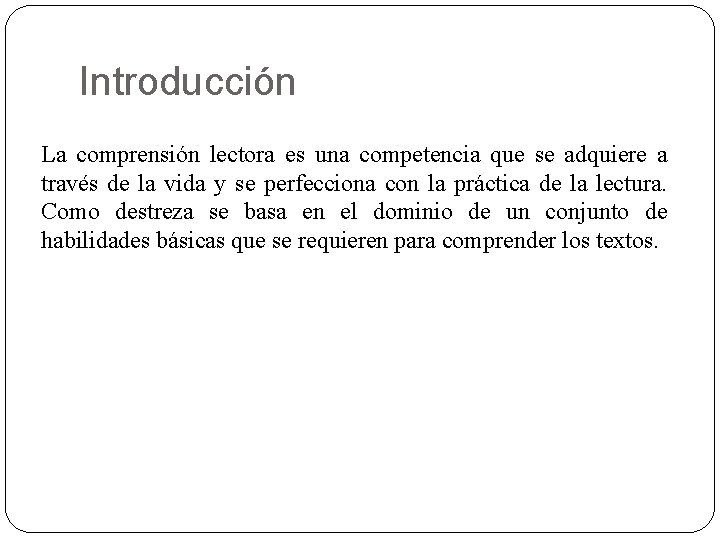 Introducción La comprensión lectora es una competencia que se adquiere a través de la