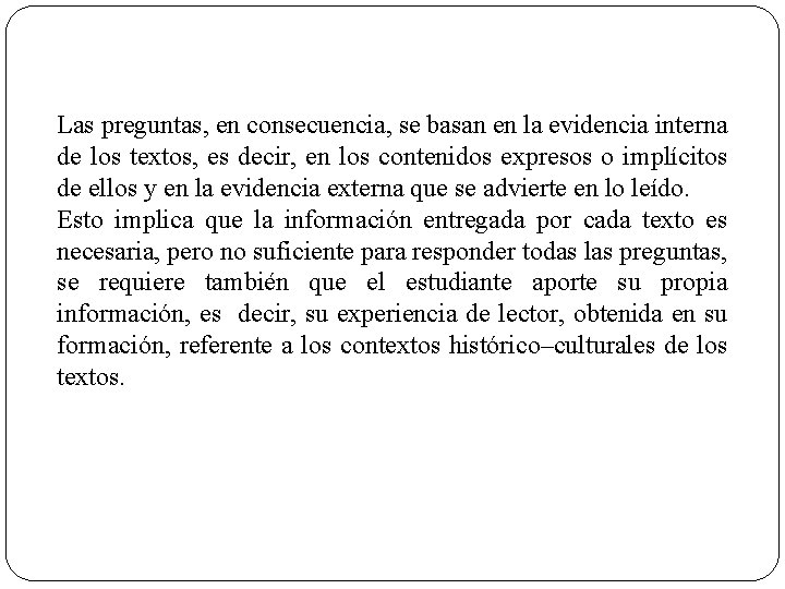Las preguntas, en consecuencia, se basan en la evidencia interna de los textos, es