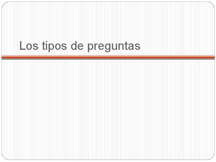 Los tipos de preguntas 