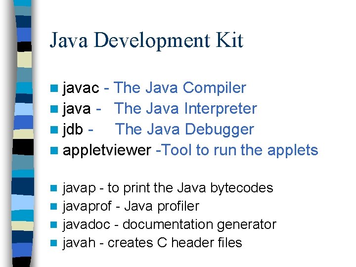 Java Development Kit n javac - The Java Compiler n java - The Java Java Development Kit n javac - The Java Compiler n java - The Java
