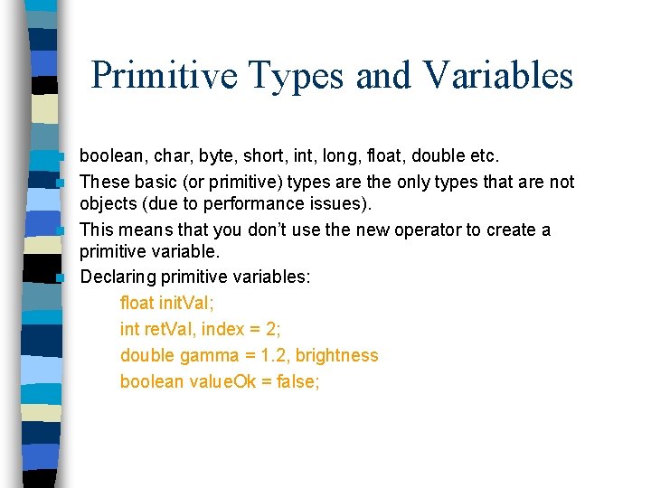 Primitive Types and Variables boolean, char, byte, short, int, long, float, double etc. n Primitive Types and Variables boolean, char, byte, short, int, long, float, double etc. n