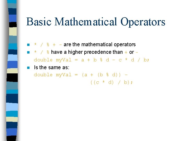 Basic Mathematical Operators * / % + - are the mathematical operators n * Basic Mathematical Operators * / % + - are the mathematical operators n *