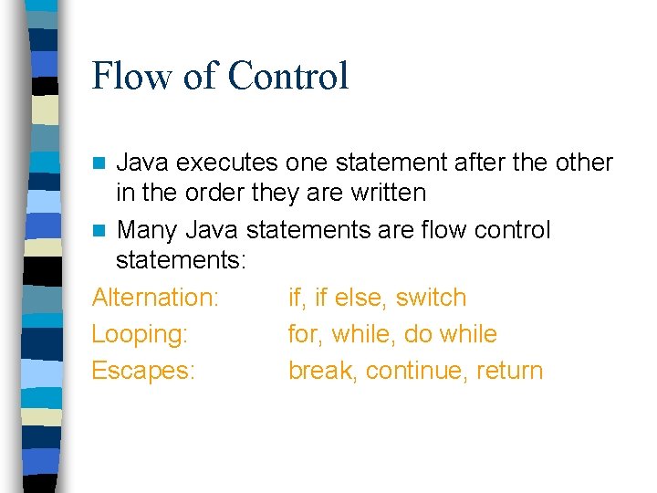 Flow of Control Java executes one statement after the other in the order they Flow of Control Java executes one statement after the other in the order they