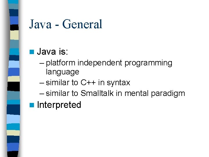 Java - General n Java is: – platform independent programming language – similar to Java - General n Java is: – platform independent programming language – similar to