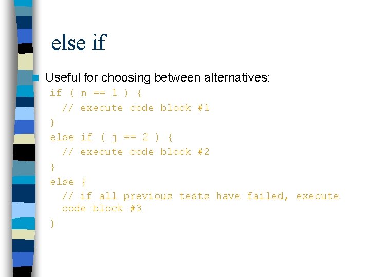 else if n Useful for choosing between alternatives: if ( n == 1 ) else if n Useful for choosing between alternatives: if ( n == 1 )