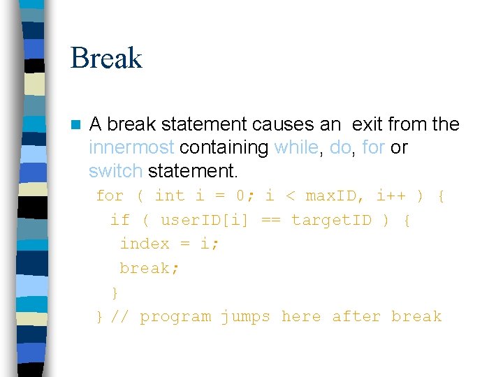 Break n A break statement causes an exit from the innermost containing while, do, Break n A break statement causes an exit from the innermost containing while, do,