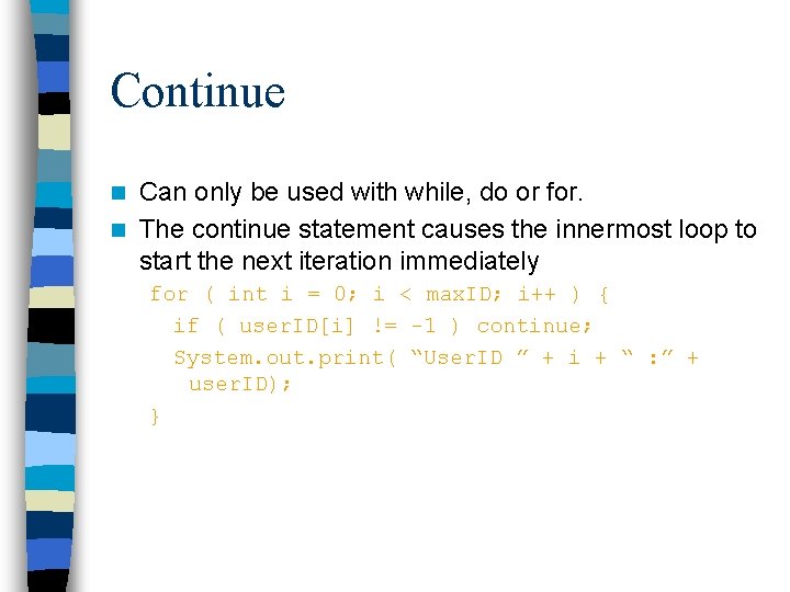 Continue Can only be used with while, do or for. n The continue statement Continue Can only be used with while, do or for. n The continue statement