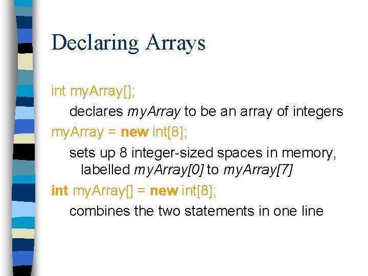 Declaring Arrays int my. Array[]; declares my. Array to be an array of integers