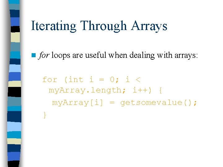 Iterating Through Arrays n for loops are useful when dealing with arrays: for (int Iterating Through Arrays n for loops are useful when dealing with arrays: for (int