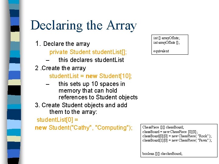 Declaring the Array 1. Declare the array private Student student. List[]; – this declares