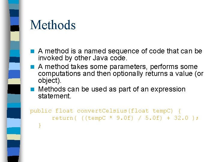 Methods A method is a named sequence of code that can be invoked by Methods A method is a named sequence of code that can be invoked by