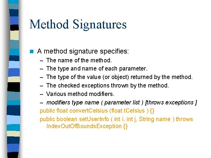 Method Signatures n A method signature specifies: – The name of the method. – Method Signatures n A method signature specifies: – The name of the method. –