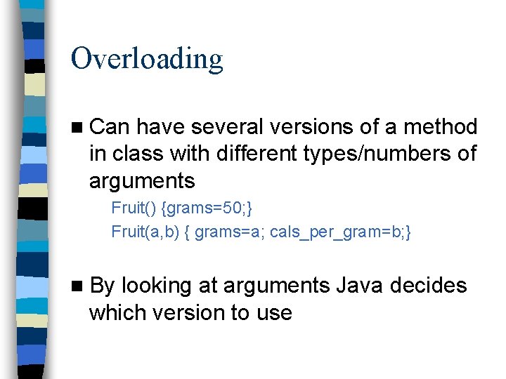 Overloading n Can have several versions of a method in class with different types/numbers Overloading n Can have several versions of a method in class with different types/numbers