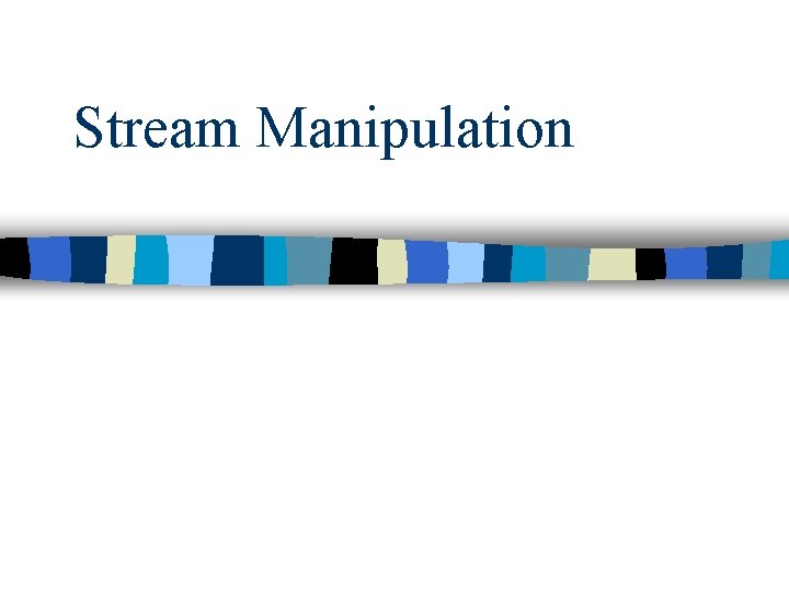 Stream Manipulation Stream Manipulation