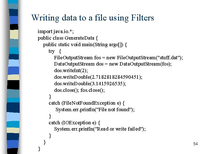 Writing data to a file using Filters import java. io. *; public class Generate. Writing data to a file using Filters import java. io. *; public class Generate.