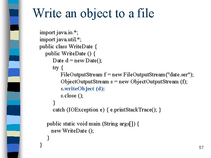 Write an object to a file import java. io. *; import java. util. *; Write an object to a file import java. io. *; import java. util. *;