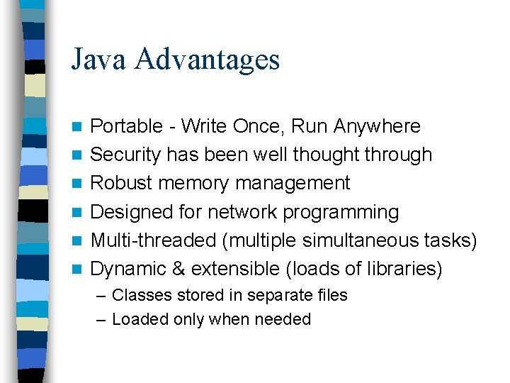 Java Advantages n n n Portable - Write Once, Run Anywhere Security has been Java Advantages n n n Portable - Write Once, Run Anywhere Security has been