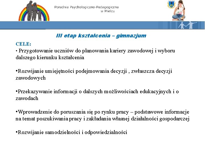 III etap kształcenia – gimnazjum CELE: • Przygotowanie uczniów do planowania kariery zawodowej i