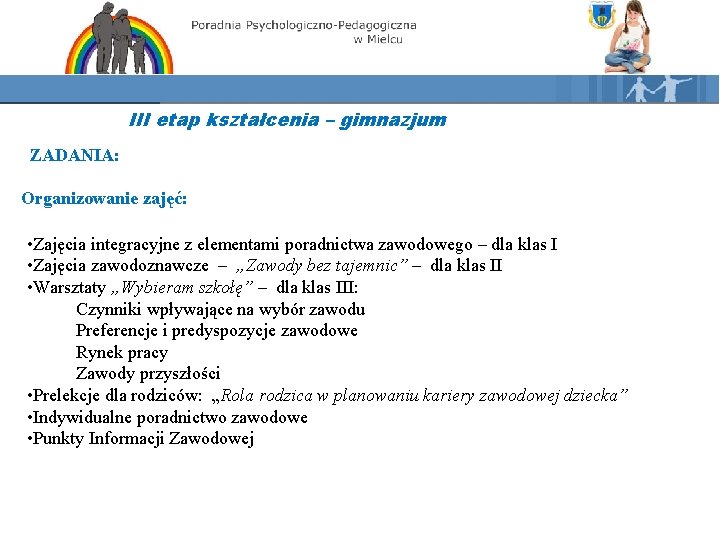 III etap kształcenia – gimnazjum ZADANIA: Organizowanie zajęć: • Zajęcia integracyjne z elementami poradnictwa III etap kształcenia – gimnazjum ZADANIA: Organizowanie zajęć: • Zajęcia integracyjne z elementami poradnictwa