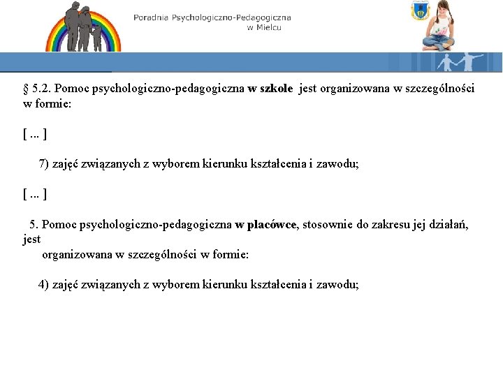 § 5. 2. Pomoc psychologiczno-pedagogiczna w szkole jest organizowana w szczególności w formie: [.