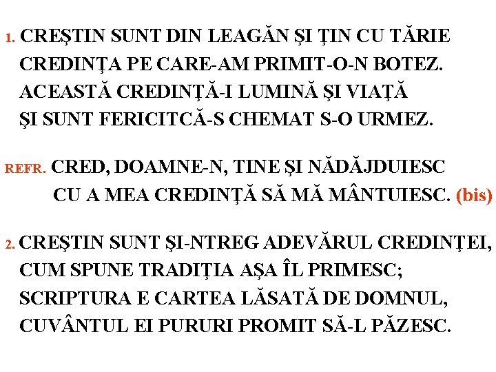 1. CREŞTIN SUNT DIN LEAGĂN ŞI ŢIN CU TĂRIE CREDINŢA PE CARE-AM PRIMIT-O-N BOTEZ.