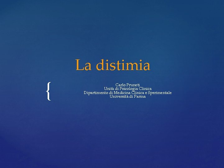 La distimia { Carlo Pruneti Unità di Psicologia Clinica Dipartimento di Medicina Clinica e La distimia { Carlo Pruneti Unità di Psicologia Clinica Dipartimento di Medicina Clinica e