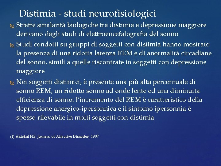 Distimia - studi neurofisiologici Strette similarità biologiche tra distimia e depressione maggiore derivano dagli Distimia - studi neurofisiologici Strette similarità biologiche tra distimia e depressione maggiore derivano dagli