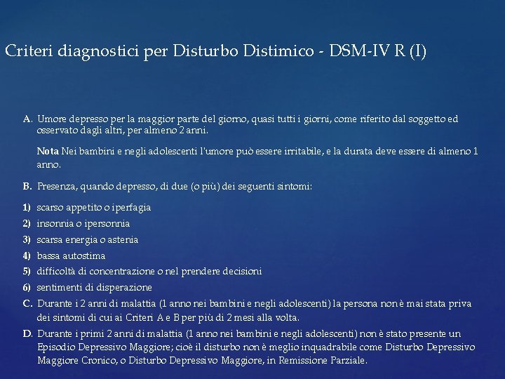 Criteri diagnostici per Disturbo Distimico - DSM-IV R (I) A. Umore depresso per la Criteri diagnostici per Disturbo Distimico - DSM-IV R (I) A. Umore depresso per la
