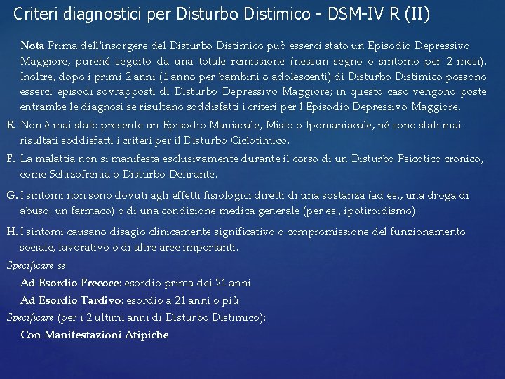 Criteri diagnostici per Disturbo Distimico - DSM-IV R (II) Nota Prima dell'insorgere del Disturbo Criteri diagnostici per Disturbo Distimico - DSM-IV R (II) Nota Prima dell'insorgere del Disturbo