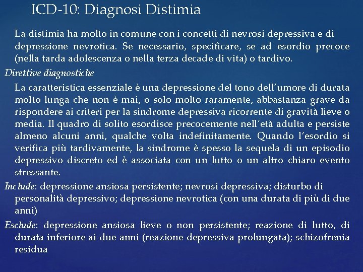 ICD-10: Diagnosi Distimia La distimia ha molto in comune con i concetti di nevrosi ICD-10: Diagnosi Distimia La distimia ha molto in comune con i concetti di nevrosi