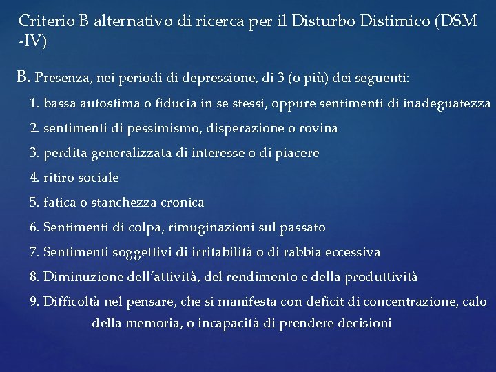 Criterio B alternativo di ricerca per il Disturbo Distimico (DSM -IV) B. Presenza, nei Criterio B alternativo di ricerca per il Disturbo Distimico (DSM -IV) B. Presenza, nei