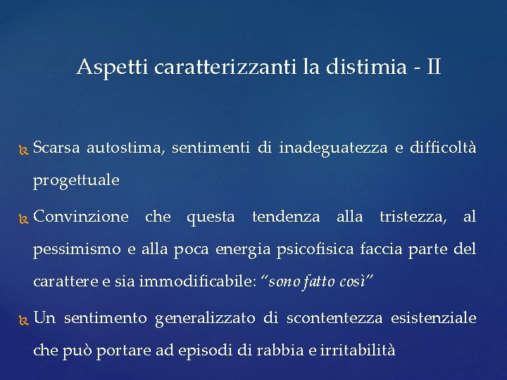 Aspetti caratterizzanti la distimia - II Scarsa autostima, sentimenti di inadeguatezza e difficoltà progettuale Aspetti caratterizzanti la distimia - II Scarsa autostima, sentimenti di inadeguatezza e difficoltà progettuale