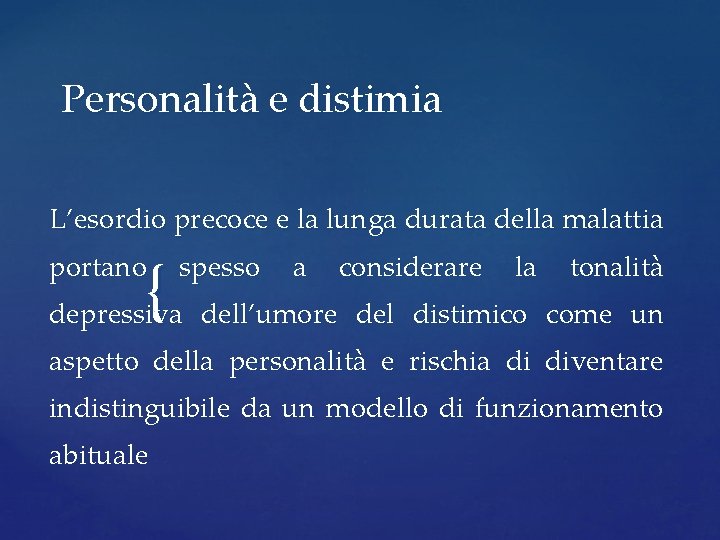 Personalità e distimia L’esordio precoce e la lunga durata della malattia { portano spesso Personalità e distimia L’esordio precoce e la lunga durata della malattia { portano spesso