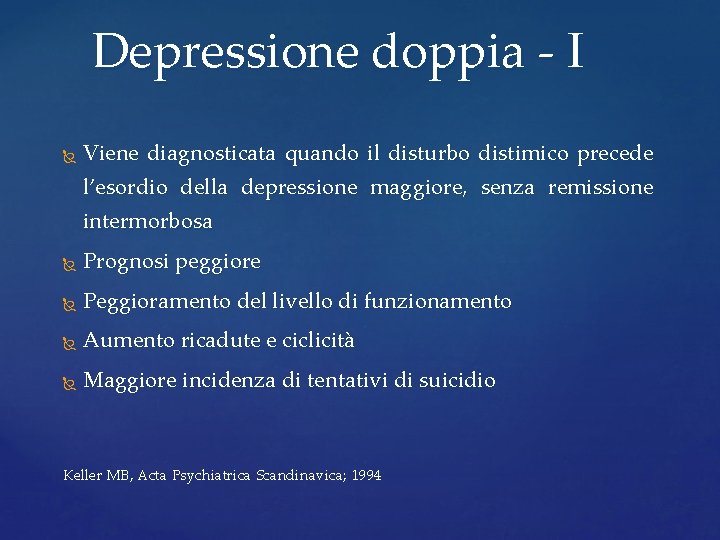Depressione doppia - I Viene diagnosticata quando il disturbo distimico precede l’esordio della depressione Depressione doppia - I Viene diagnosticata quando il disturbo distimico precede l’esordio della depressione