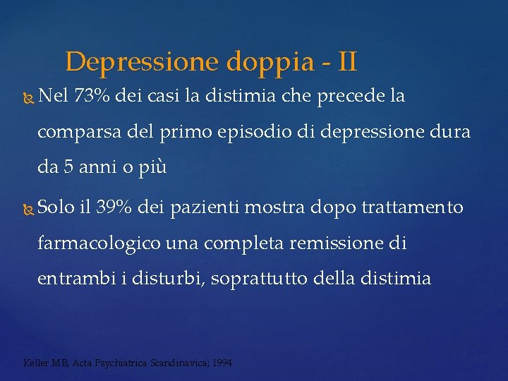 Depressione doppia - II Nel 73% dei casi la distimia che precede la comparsa Depressione doppia - II Nel 73% dei casi la distimia che precede la comparsa