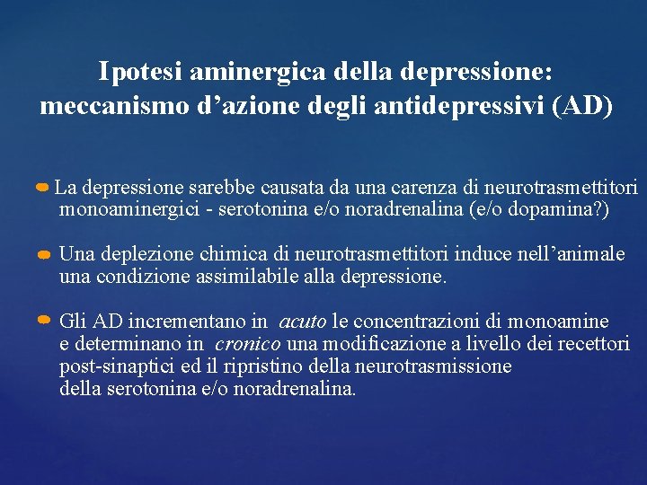 Ipotesi aminergica della depressione: meccanismo d’azione degli antidepressivi (AD) La depressione sarebbe causata da Ipotesi aminergica della depressione: meccanismo d’azione degli antidepressivi (AD) La depressione sarebbe causata da