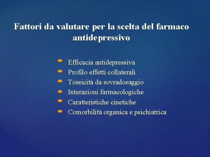 Fattori da valutare per la scelta del farmaco antidepressivo Efficacia antidepressiva Profilo effetti collaterali Fattori da valutare per la scelta del farmaco antidepressivo Efficacia antidepressiva Profilo effetti collaterali