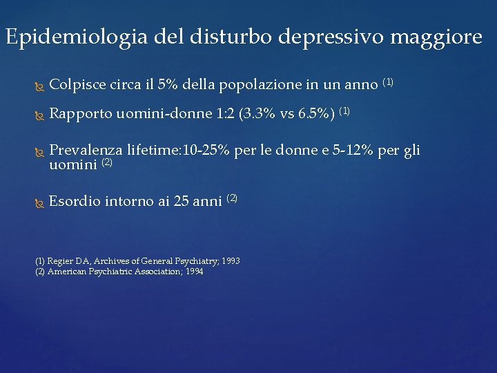 Epidemiologia del disturbo depressivo maggiore Colpisce circa il 5% della popolazione in un anno Epidemiologia del disturbo depressivo maggiore Colpisce circa il 5% della popolazione in un anno