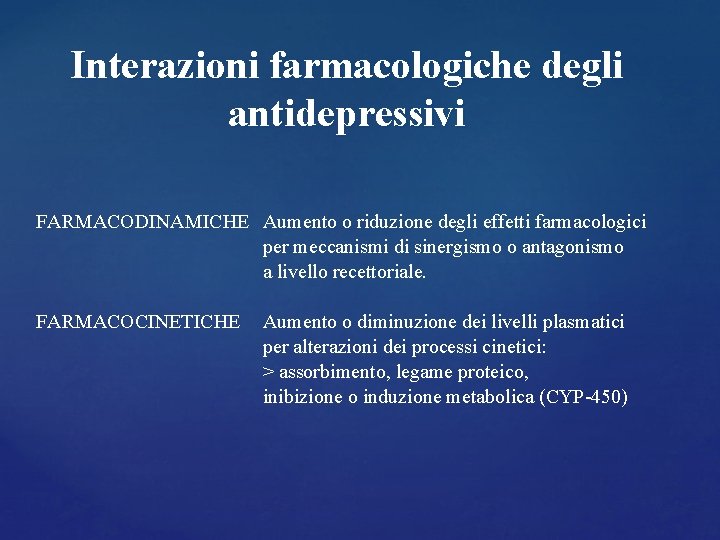 Interazioni farmacologiche degli antidepressivi FARMACODINAMICHE Aumento o riduzione degli effetti farmacologici per meccanismi di Interazioni farmacologiche degli antidepressivi FARMACODINAMICHE Aumento o riduzione degli effetti farmacologici per meccanismi di