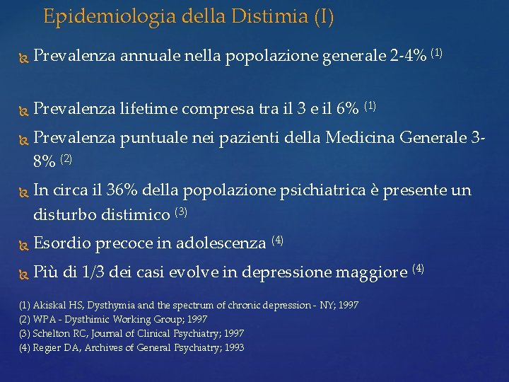 Epidemiologia della Distimia (I) Prevalenza annuale nella popolazione generale 2 -4% (1) Prevalenza lifetime Epidemiologia della Distimia (I) Prevalenza annuale nella popolazione generale 2 -4% (1) Prevalenza lifetime