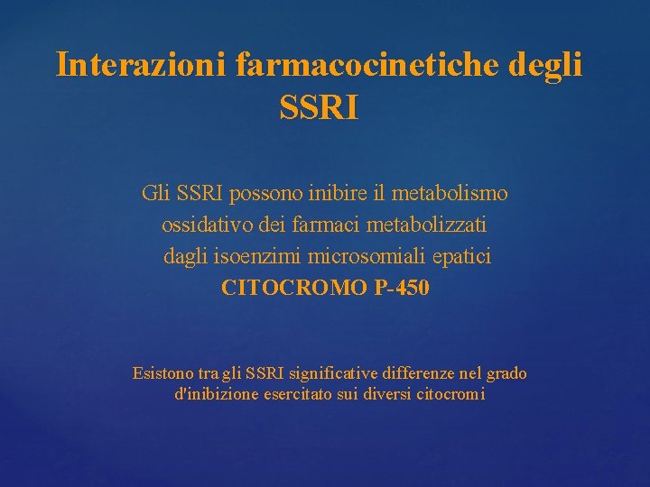 Interazioni farmacocinetiche degli SSRI Gli SSRI possono inibire il metabolismo ossidativo dei farmaci metabolizzati Interazioni farmacocinetiche degli SSRI Gli SSRI possono inibire il metabolismo ossidativo dei farmaci metabolizzati