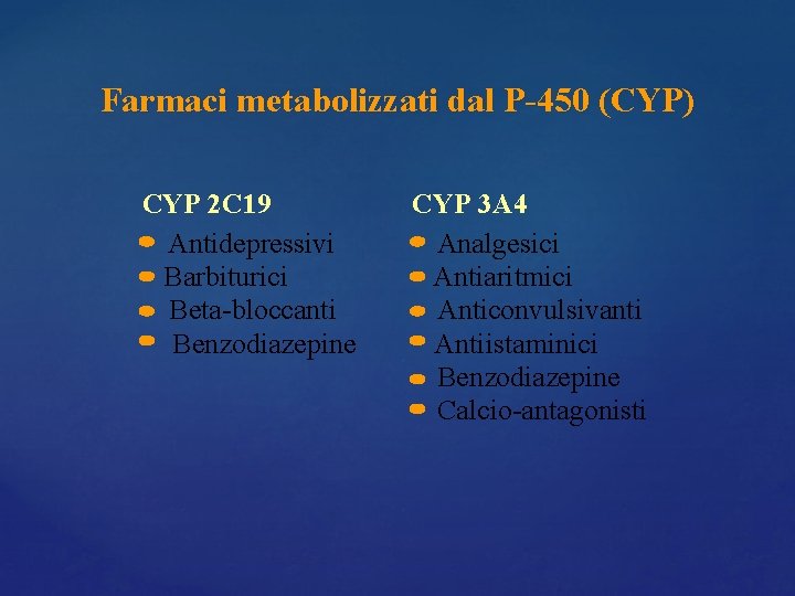 Farmaci metabolizzati dal P-450 (CYP) CYP 2 C 19 Antidepressivi Barbiturici Beta-bloccanti Benzodiazepine CYP Farmaci metabolizzati dal P-450 (CYP) CYP 2 C 19 Antidepressivi Barbiturici Beta-bloccanti Benzodiazepine CYP