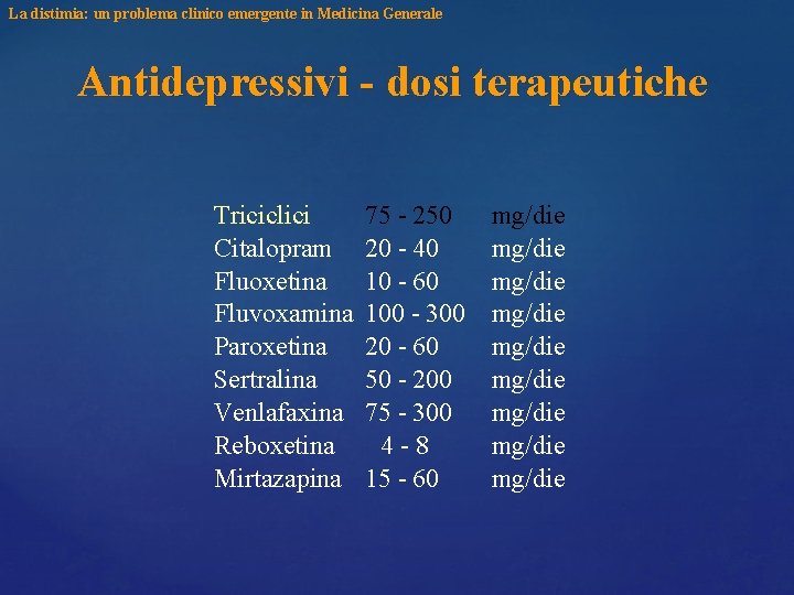 La distimia: un problema clinico emergente in Medicina Generale Antidepressivi - dosi terapeutiche Triciclici La distimia: un problema clinico emergente in Medicina Generale Antidepressivi - dosi terapeutiche Triciclici