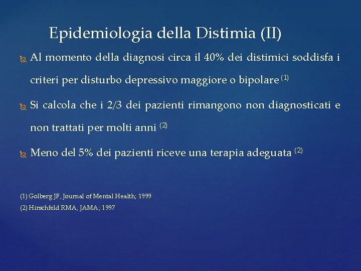 Epidemiologia della Distimia (II) Al momento della diagnosi circa il 40% dei distimici soddisfa Epidemiologia della Distimia (II) Al momento della diagnosi circa il 40% dei distimici soddisfa