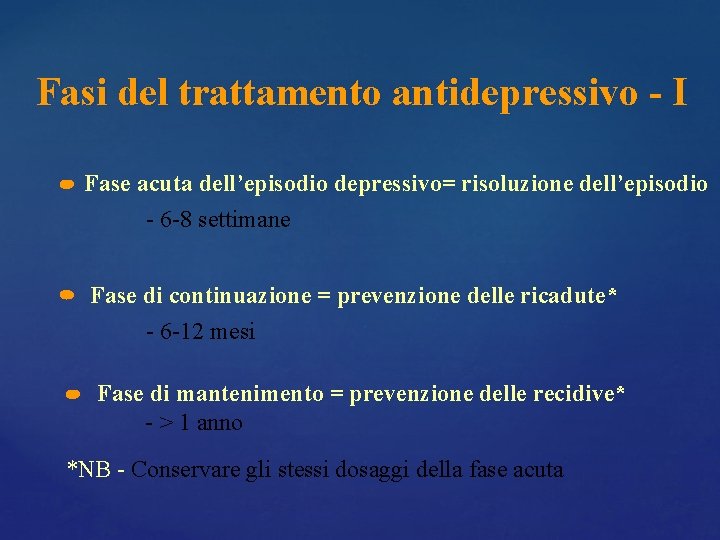 Fasi del trattamento antidepressivo - I Fase acuta dell’episodio depressivo= risoluzione dell’episodio - 6 Fasi del trattamento antidepressivo - I Fase acuta dell’episodio depressivo= risoluzione dell’episodio - 6