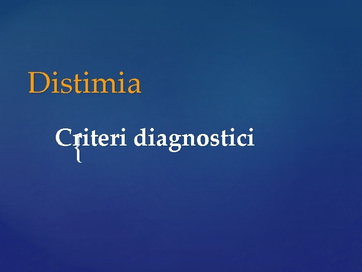 Distimia Criteri diagnostici { Distimia Criteri diagnostici {