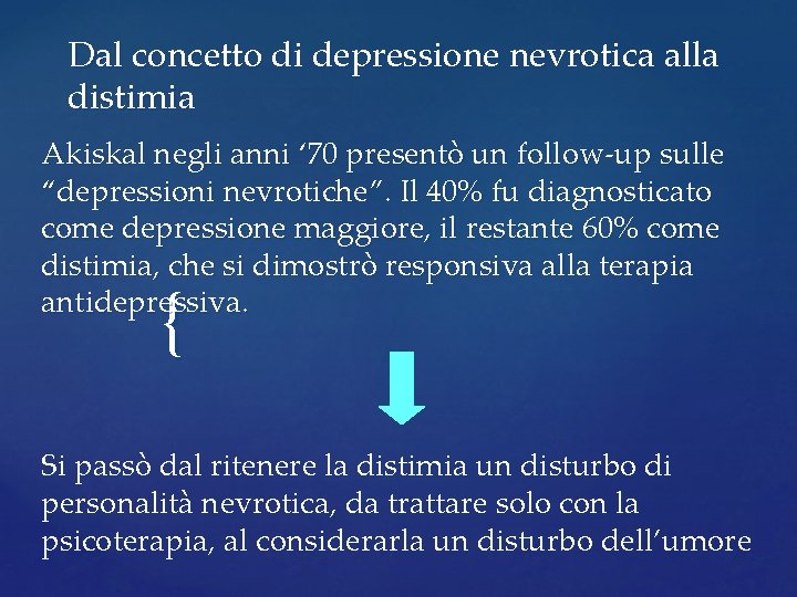 Dal concetto di depressione nevrotica alla distimia Akiskal negli anni ‘ 70 presentò un Dal concetto di depressione nevrotica alla distimia Akiskal negli anni ‘ 70 presentò un